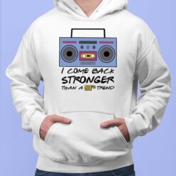 I Come Back Stronger Than A 90's Trend Shirt, Hoodie, Sweatshirt, Women Tee