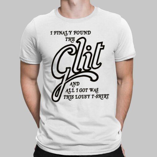 I Finally Found The Glit And All I Got Was This Lousy T-Shirt, Hoodie, Saweatshirt, Women Tee