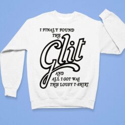 I Finally Found The Glit And All I Got Was This Lousy T-Shirt, Hoodie, Sweatshirt, Women Tee $19.95