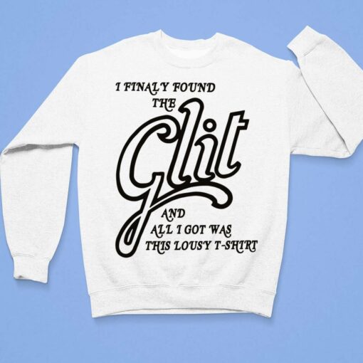 I Finally Found The Glit And All I Got Was This Lousy T-Shirt, Hoodie, Sweatshirt, Women Tee $19.95