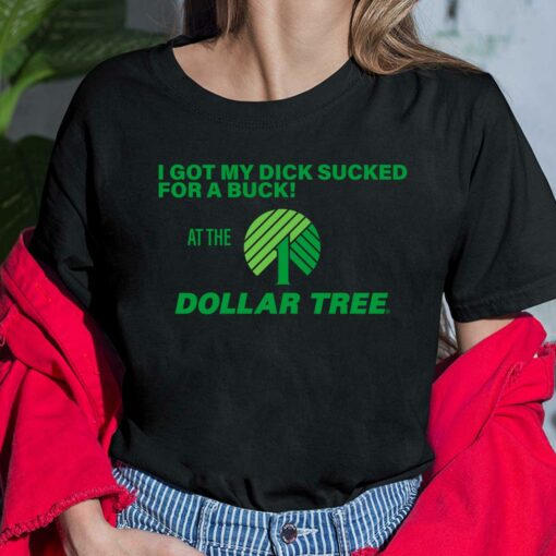 I Got My D*ck Sucked For A Buck At The Dollar Tree Shirt, Hoodie, Sweatshirt, Women Tee