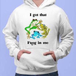 I Got That Frog In Me Shirt, Hoodie, Saweatshirt, Women Tee