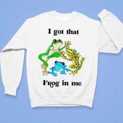 I Got That Frog In Me Shirt, Hoodie, Sweatshirt, Women Tee $19.95