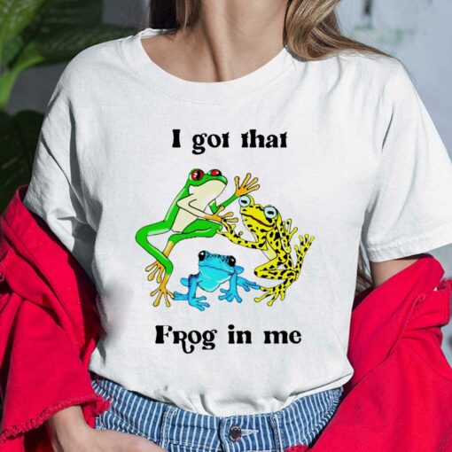 I Got That Frog In Me Shirt, Hoodie, Saweatshirt, Women Tee