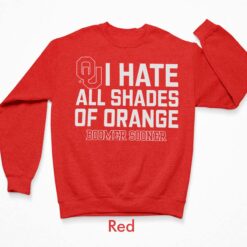 I Hate All Shades Of Orange Boomer Sooner Shirt, Hoodie, Sweatshirt, Women Tee $19.95