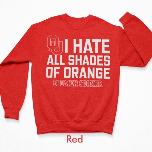 I Hate All Shades Of Orange Boomer Sooner Shirt, Hoodie, Sweatshirt, Women Tee $19.95