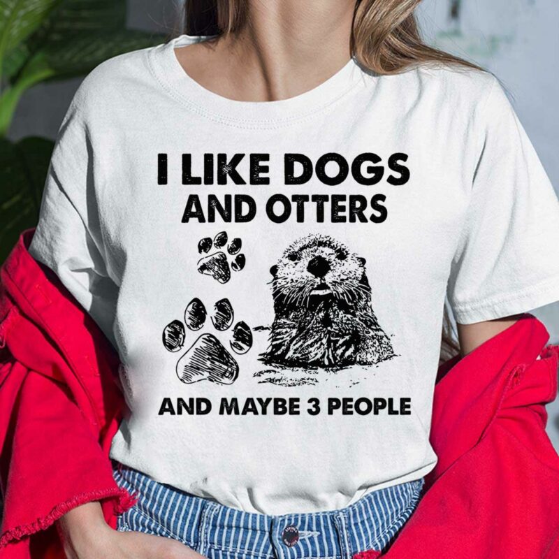 I Like Dogs And Otters And Maybe 3 People Shirt, Hoodie, Sweatshirt, Women Tee