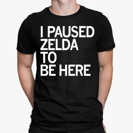 I Paused Zelda To Be Here Shirt, Hoodie, Sweatshirt, Women Tee