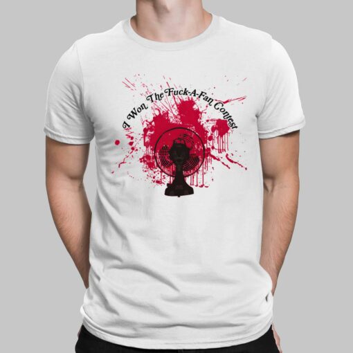 I Won The F*ck A Fan Contest Shirt, Hoodie, Saweatshirt, Women Tee