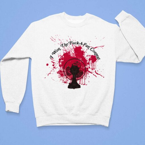 I Won The F*ck A Fan Contest Shirt, Hoodie, Sweatshirt, Women Tee $19.95
