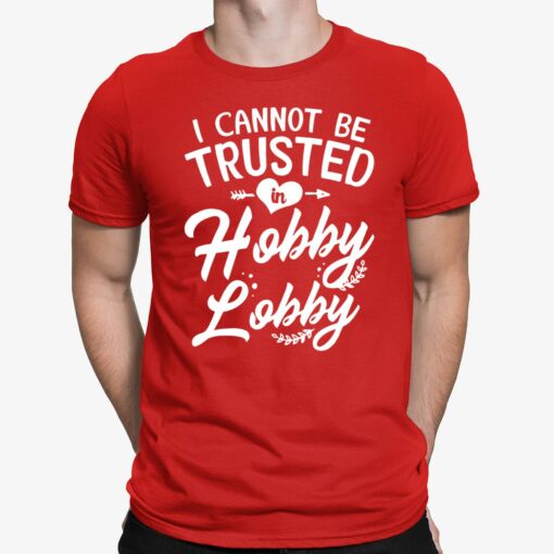 I can't be trusted in hobby lobby shirt