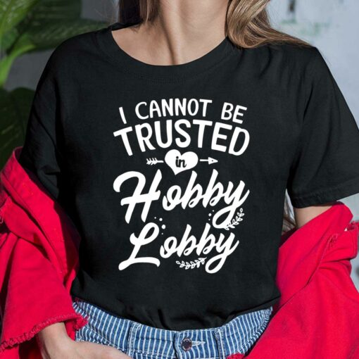 I can't be trusted in hobby lobby shirt