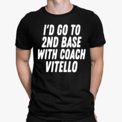 I'd Go To 2nd Base With Coach Vitello Shirt, Hoodie, Sweatshirt, Women Tee