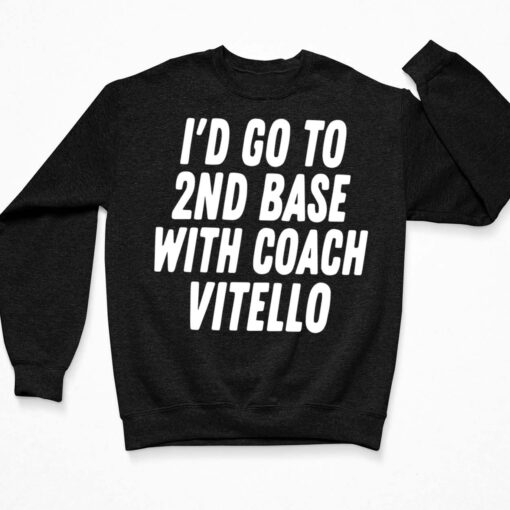 I'd Go To 2nd Base With Coach Vitello Shirt, Hoodie, Sweatshirt, Women Tee $19.95