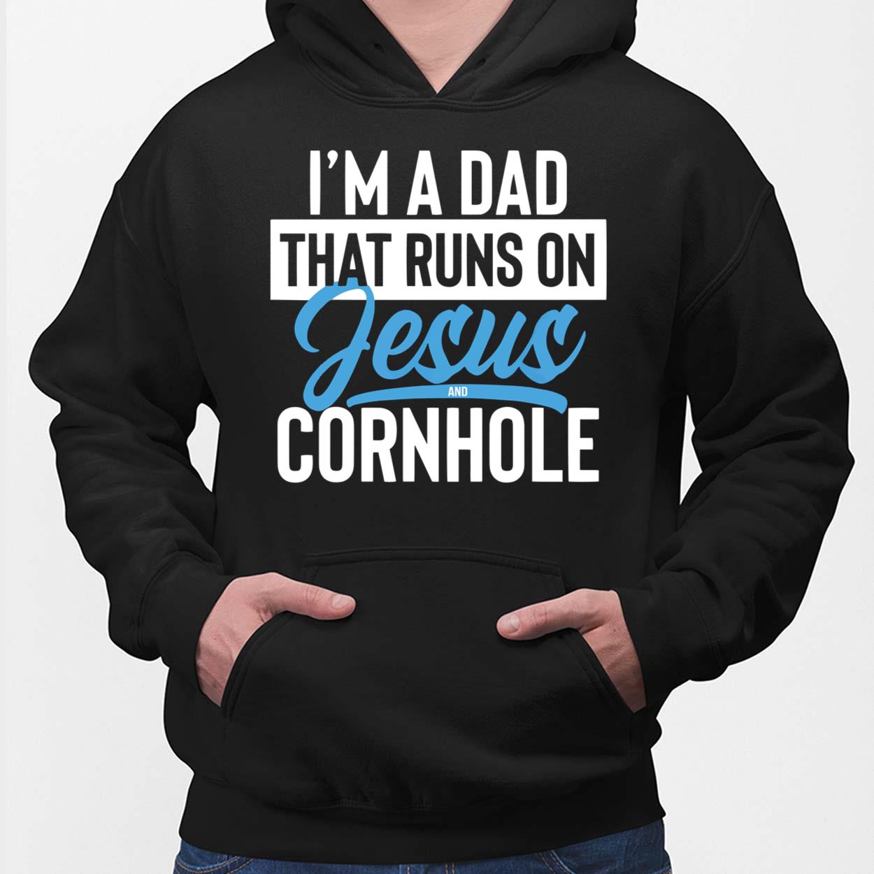 I'm a dad that runs on Jesus and Cornhole shirt I'm a dad that runs on Jesus and Cornhole shirt