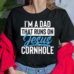 I'm a dad that runs on Jesus and Cornhole shirt