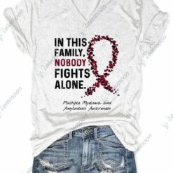 In This Family Nobody Fights Alone Multiple Myeloma And Amyloidosis Awareness Shirt