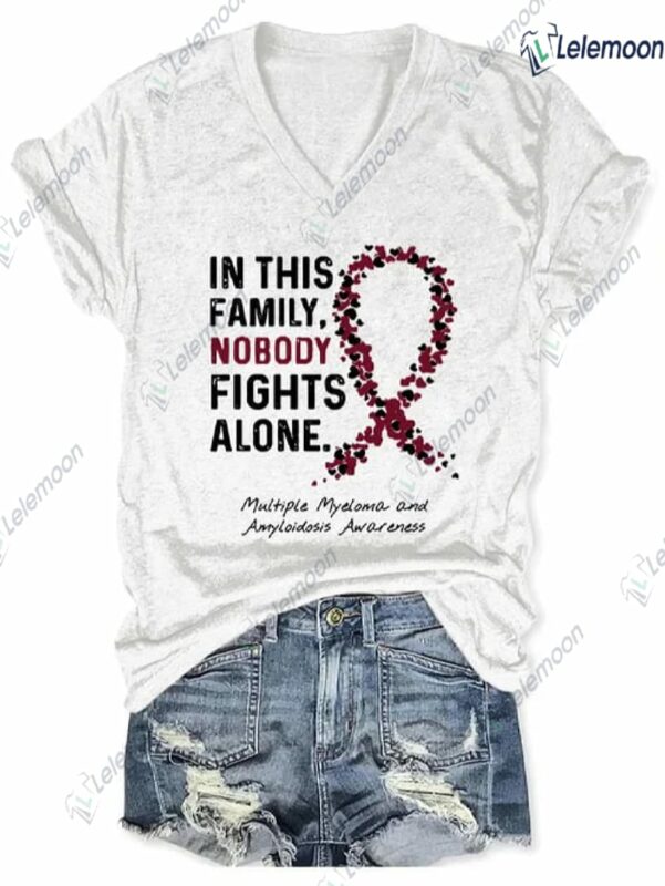 In This Family Nobody Fights Alone Multiple Myeloma And Amyloidosis Awareness Shirt In This Family Nobody Fights Alone Multiple Myeloma And Amyloidosis Awareness Shirt