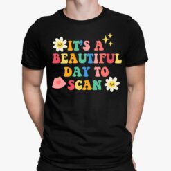 It's A Beautiful Day To Scan Shirt, Hoodie, Sweatshirt, Women Tee