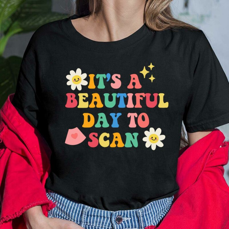 It's A Beautiful Day To Scan Shirt, Hoodie, Sweatshirt, Women Tee