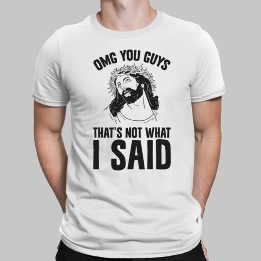 Jesus Omg You Guys That's Not What I Said Shirt, Hoodie, Sweatshirt, Women Tee