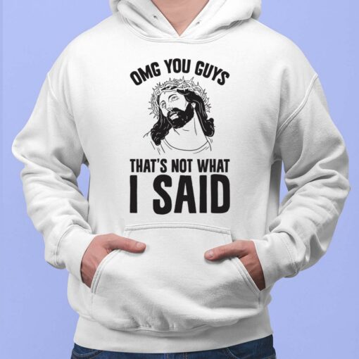 Jesus Omg You Guys That's Not What I Said Shirt, Hoodie, Sweatshirt, Women Tee