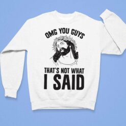 Jesus Omg You Guys That's Not What I Said Shirt, Hoodie, Sweatshirt, Women Tee