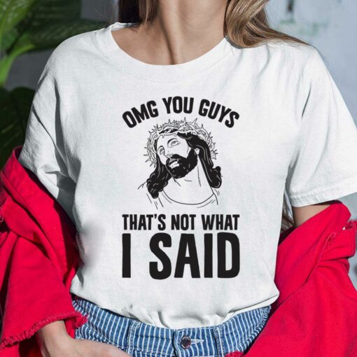 Jesus Omg You Guys That's Not What I Said Shirt, Hoodie, Sweatshirt, Women Tee