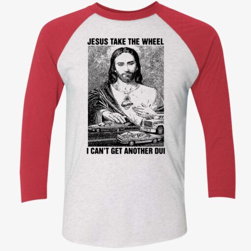 Jesus Take The Wheel I Can't Get Another Dui Shirt, Hoodie, Sweatshirt, Women Tee $19.95