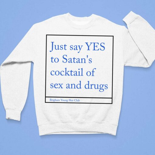 ust Say Yes To Satan's Cocktail Of Sex And Drug Shirt, Hoodie, Sweatshirt, Women Tee