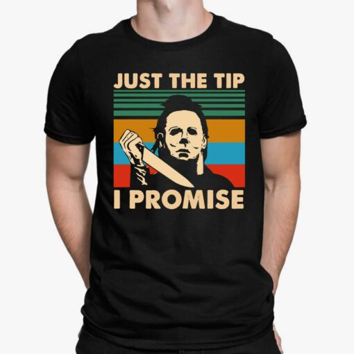 Michael Myers Just The Tip I Promise Shirt, Hoodie, Saweatshirt, Women Tee