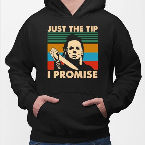 Michael Myers Just The Tip I Promise Shirt, Hoodie, Saweatshirt, Women Tee