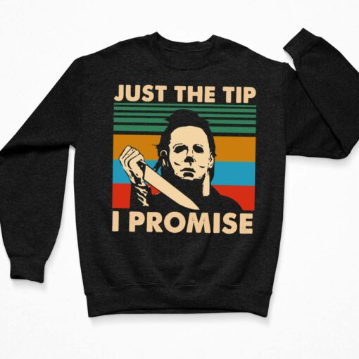 Michael Myers Just The Tip I Promise Shirt, Hoodie, Sweatshirt, Women Tee $19.95