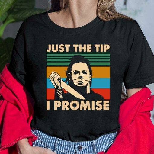 Michael Myers Just The Tip I Promise Shirt, Hoodie, Saweatshirt, Women Tee