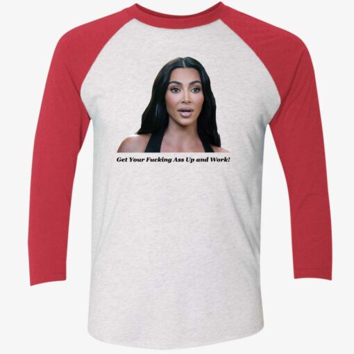 Khloe Kardashian get your fucking ass up and work shirt