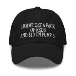 "Lemme Get a Pack of Reds and $10 on Pump 6 Hat
