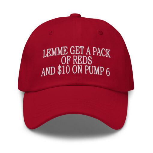"Lemme Get a Pack of Reds and $10 on Pump 6 Hat Red