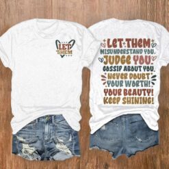 Let Them Misunderstand You Judge You Gossip About You Never Doubt Your Worth Your Beauty Keep Shining Shirt