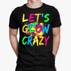 Let's Glow Crazy Shirt, Hoodie, Sweatshirt, Women Tee