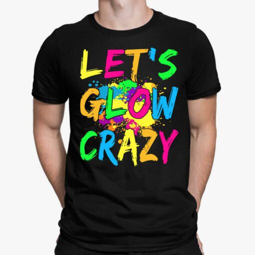 Let's Glow Crazy Shirt, Hoodie, Sweatshirt, Women Tee