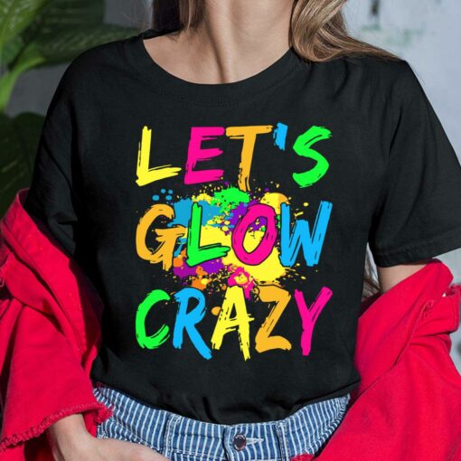 Let's Glow Crazy Shirt, Hoodie, Sweatshirt, Women Tee