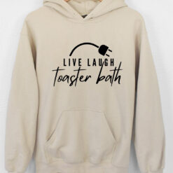 Live Laugh Toaster Bath Hoodie