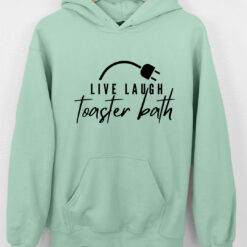 Live Laugh Toaster Bath Hoodie