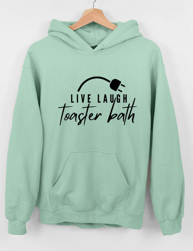Live Laugh Toaster Bath Hoodie Live Laugh Toaster Bath Hoodie