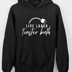 Live Laugh Toaster Bath Hoodie