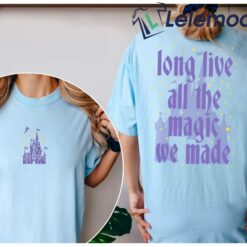 Long Live All The Magic We Made Shirt $24.95