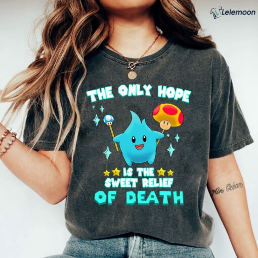 Lumalee The Only Hope Is The Sweet Relief Of Death Shirt