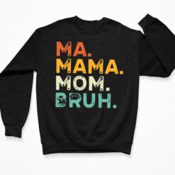 Ma Mama Mom Bruh Shirt, Hoodie, Sweatshirt, Women Tee $19.95