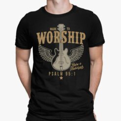 Made To Worship Raise A Hallelujah Psalm 95 1 Shirt, Hoodie, Sweatshirt, Women Tee