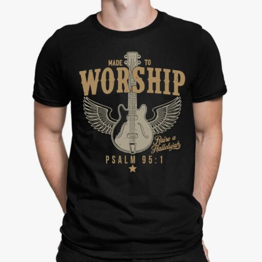 Made To Worship Raise A Hallelujah Psalm 95 1 Shirt, Hoodie, Sweatshirt, Women Tee